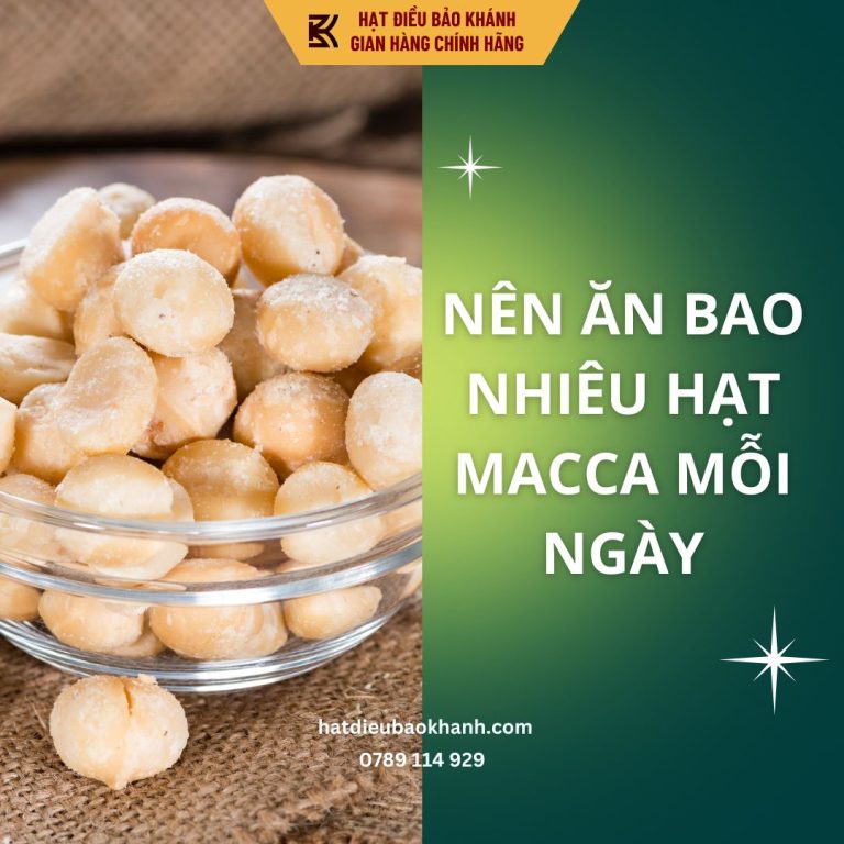 nên ăn bao nhiêu hạt macca mỗi ngày